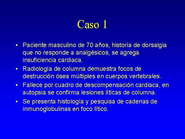 Caso 1 • Paciente masculino de 70 años, historia de dorsalgia que no responde