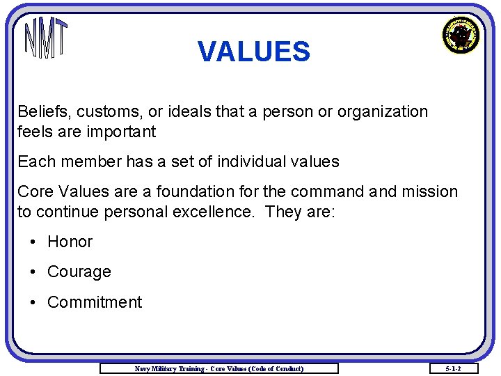 VALUES Beliefs, customs, or ideals that a person or organization feels are important Each