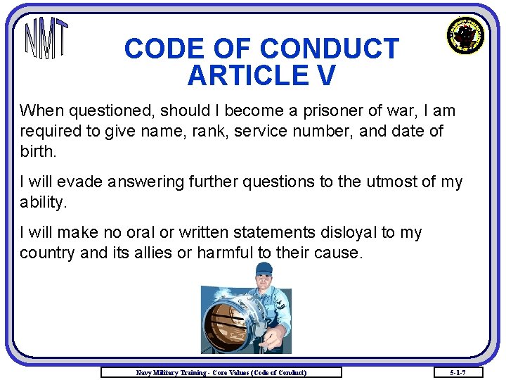 CODE OF CONDUCT ARTICLE V When questioned, should I become a prisoner of war,