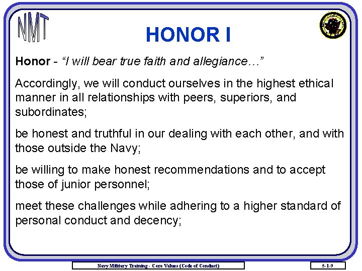 HONOR I Honor - “I will bear true faith and allegiance…” Accordingly, we will