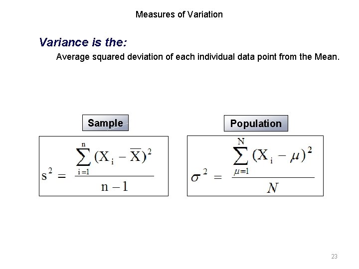 Measures of Variation Variance is the: Average squared deviation of each individual data point