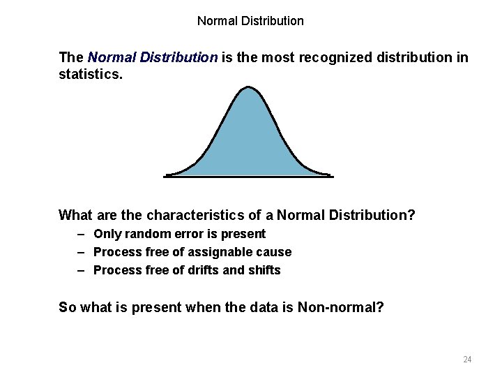 Normal Distribution The Normal Distribution is the most recognized distribution in statistics. What are