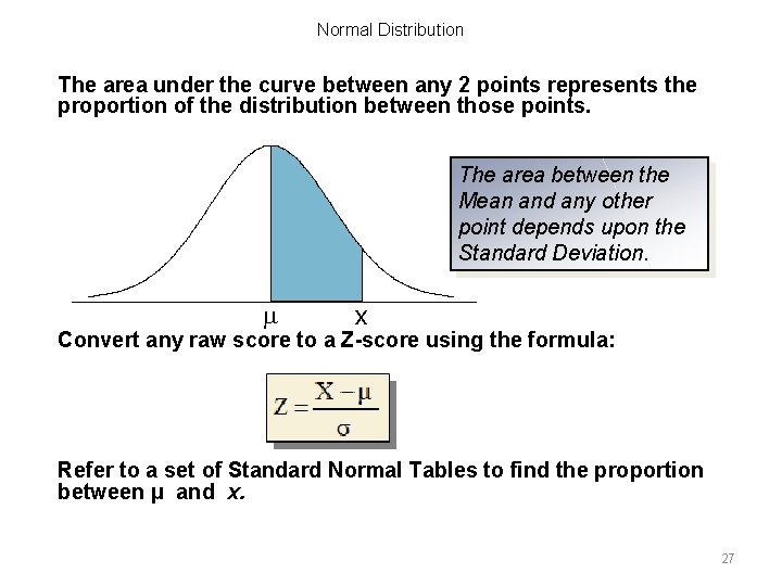 Normal Distribution The area under the curve between any 2 points represents the proportion