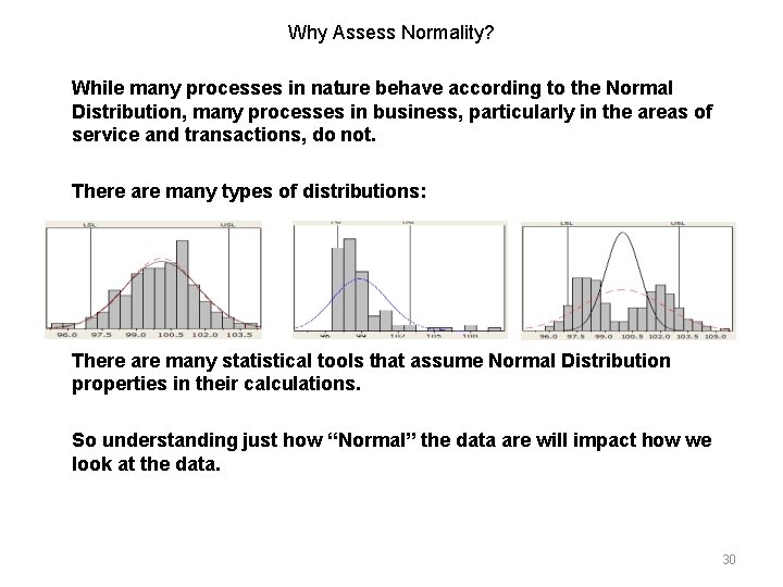 Why Assess Normality? While many processes in nature behave according to the Normal Distribution,