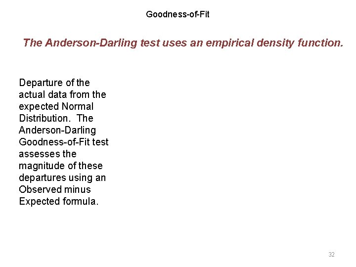 Goodness-of-Fit The Anderson-Darling test uses an empirical density function. Departure of the actual data