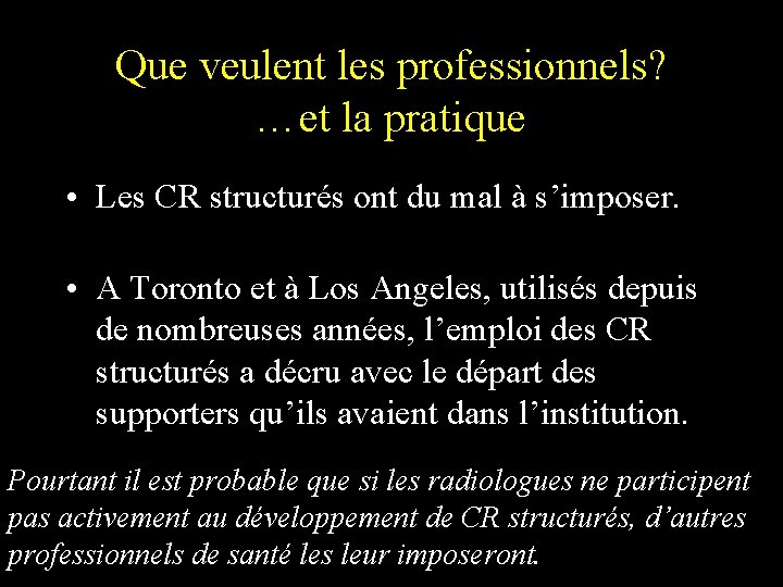 Que veulent les professionnels? …et la pratique • Les CR structurés ont du mal Que veulent les professionnels? …et la pratique • Les CR structurés ont du mal