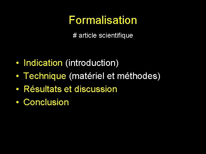 Formalisation # article scientifique • • Indication (introduction) Technique (matériel et méthodes) Résultats et Formalisation # article scientifique • • Indication (introduction) Technique (matériel et méthodes) Résultats et