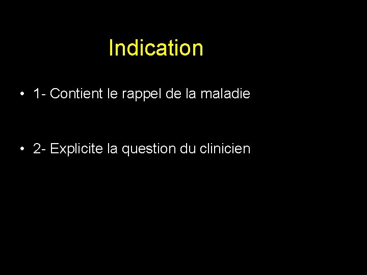 Indication • 1 - Contient le rappel de la maladie • 2 - Explicite Indication • 1 - Contient le rappel de la maladie • 2 - Explicite