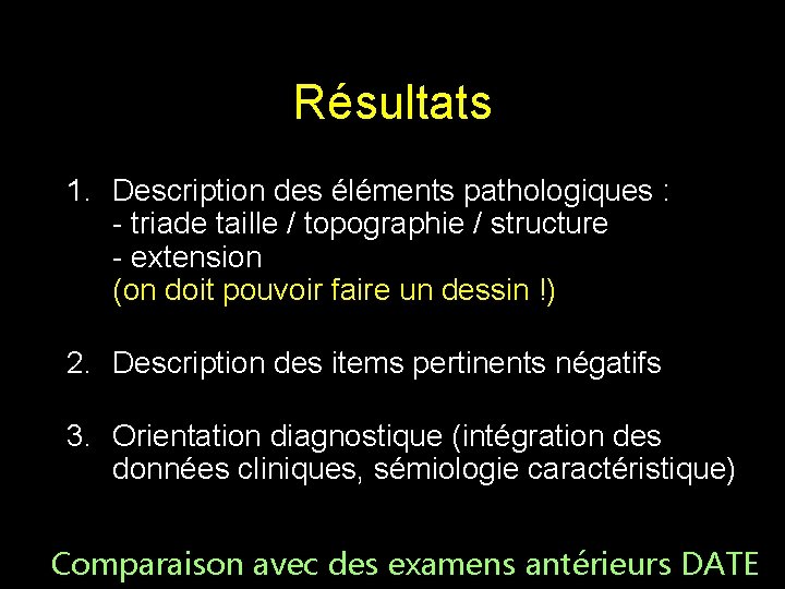 Résultats 1. Description des éléments pathologiques : - triade taille / topographie / structure Résultats 1. Description des éléments pathologiques : - triade taille / topographie / structure