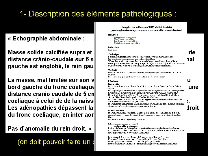 1 - Description des éléments pathologiques : « Echographie abdominale : Masse solide calcifiée 1 - Description des éléments pathologiques : « Echographie abdominale : Masse solide calcifiée