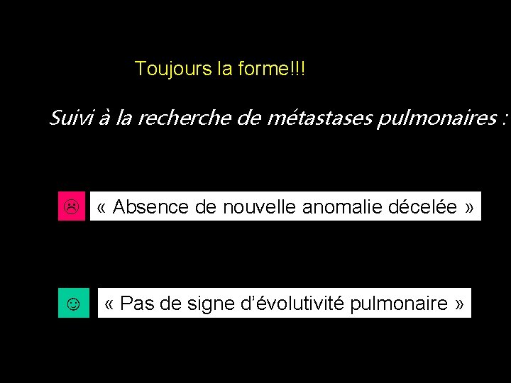 Toujours la forme!!! Suivi à la recherche de métastases pulmonaires : « Absence de Toujours la forme!!! Suivi à la recherche de métastases pulmonaires : « Absence de