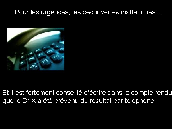 Pour les urgences, les découvertes inattendues. . . Et il est fortement conseillé d’écrire Pour les urgences, les découvertes inattendues. . . Et il est fortement conseillé d’écrire