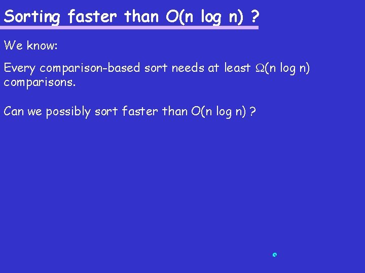 Sorting faster than O(n log n) ? We know: Every comparison-based sort needs at Sorting faster than O(n log n) ? We know: Every comparison-based sort needs at