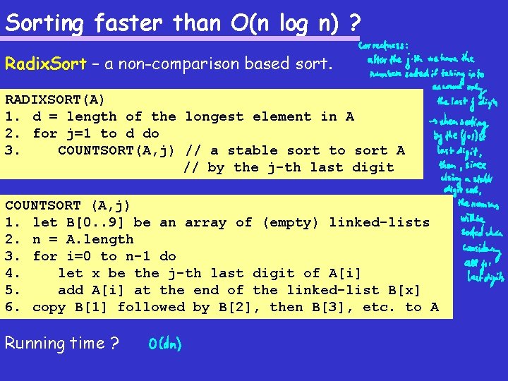 Sorting faster than O(n log n) ? Radix. Sort – a non-comparison based sort.