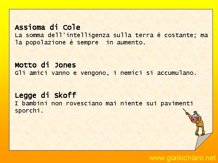 Assioma di Cole La somma dell'intelligenza sulla terra è costante; ma la popolazione è