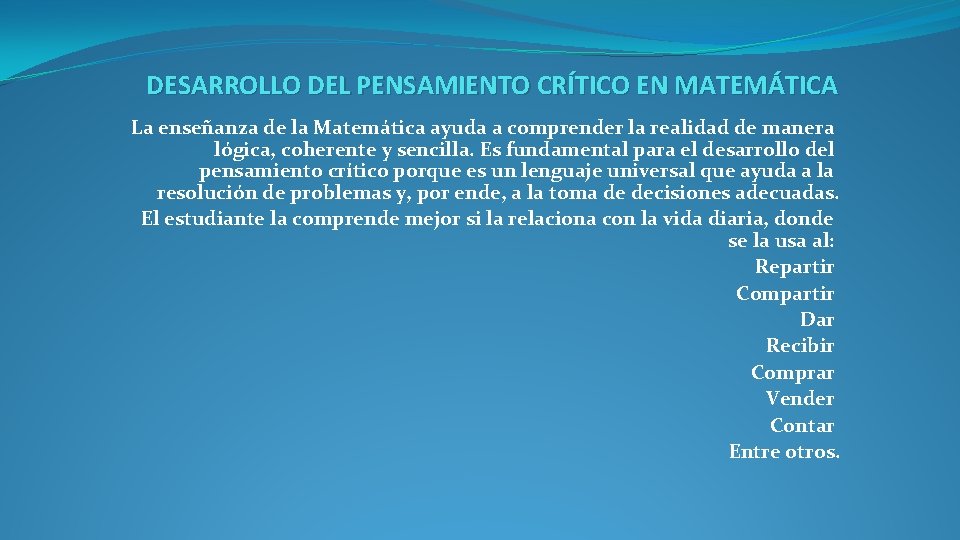 DESARROLLO DEL PENSAMIENTO CRÍTICO EN MATEMÁTICA La enseñanza de la Matemática ayuda a comprender