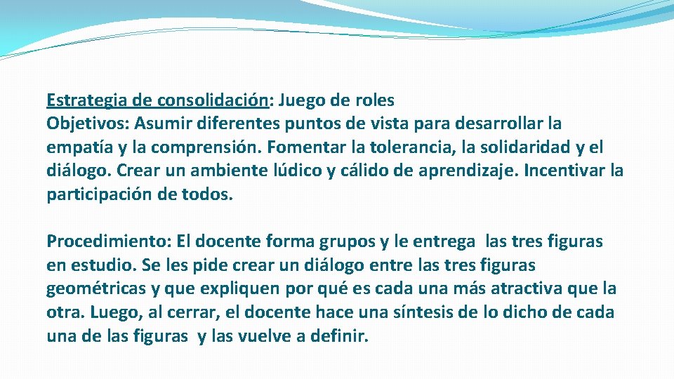 Estrategia de consolidación: Juego de roles Objetivos: Asumir diferentes puntos de vista para desarrollar