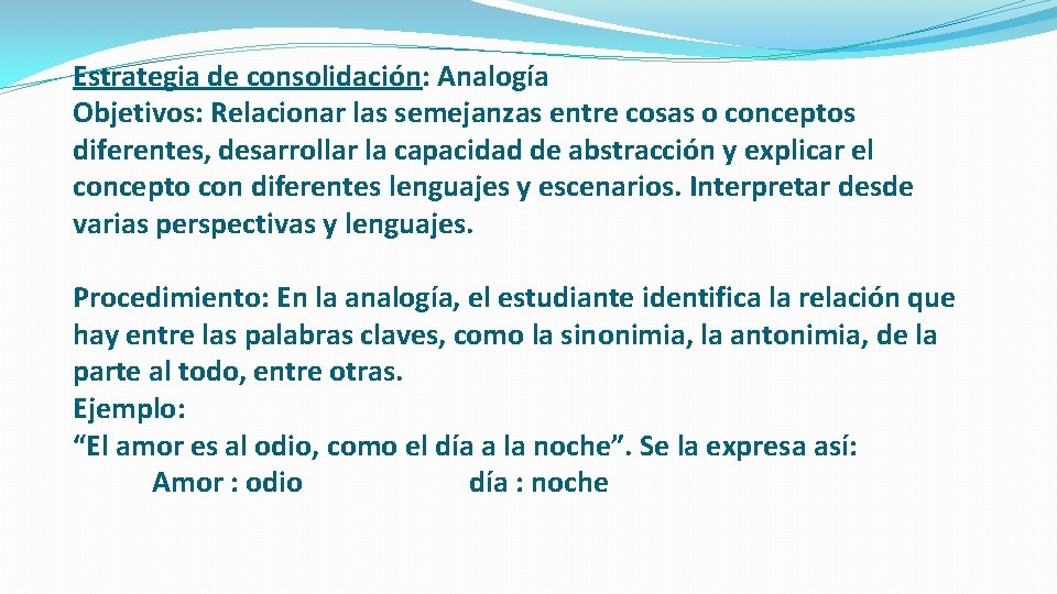 Estrategia de consolidación: Analogía Objetivos: Relacionar las semejanzas entre cosas o conceptos diferentes, desarrollar