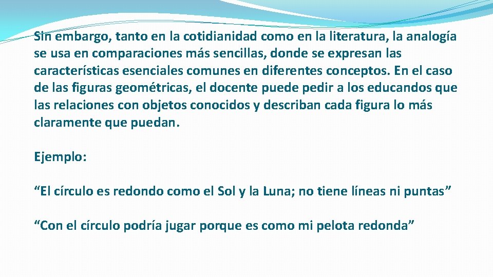 Sin embargo, tanto en la cotidianidad como en la literatura, la analogía se usa