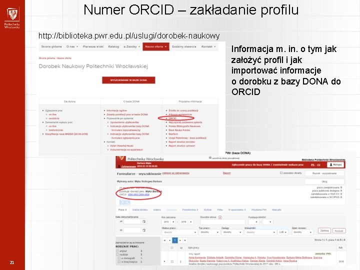 Numer ORCID – zakładanie profilu http: //biblioteka. pwr. edu. pl/uslugi/dorobek-naukowy Informacja m. in. o Numer ORCID – zakładanie profilu http: //biblioteka. pwr. edu. pl/uslugi/dorobek-naukowy Informacja m. in. o