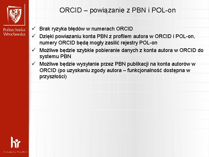 ORCID – powiązanie z PBN i POL-on ü Brak ryzyka błędów w numerach ORCID