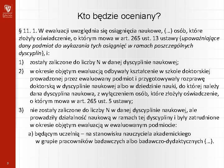 Kto będzie oceniany? § 11. 1. W ewaluacji uwzględnia się osiągnięcia naukowe, (…) osób,