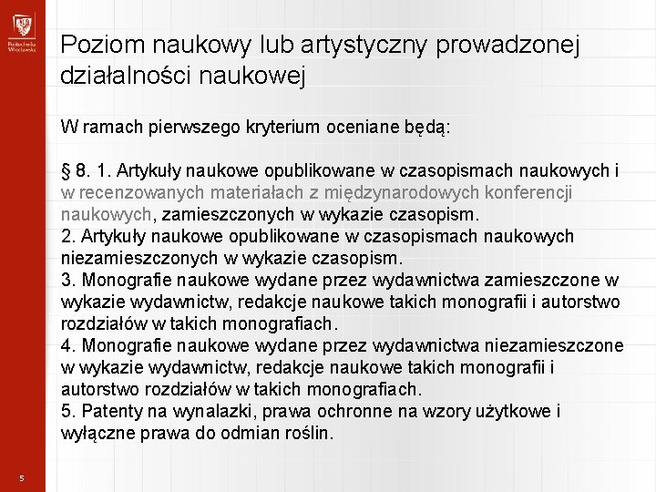 Poziom naukowy lub artystyczny prowadzonej działalności naukowej W ramach pierwszego kryterium oceniane będą: §