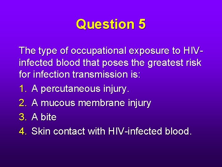 Question 5 The type of occupational exposure to HIVinfected blood that poses the greatest