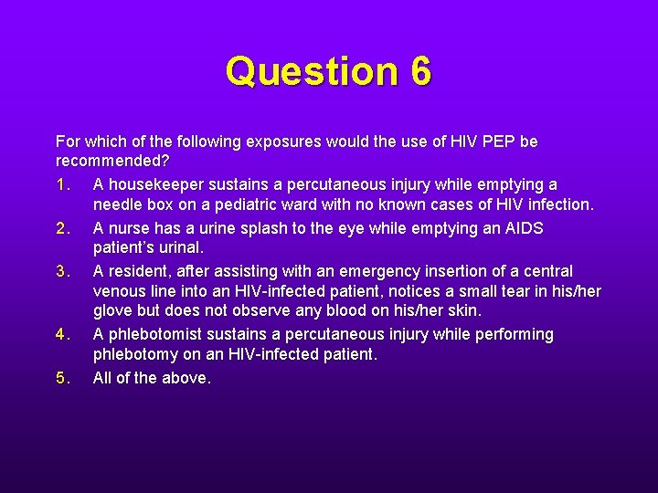 Question 6 For which of the following exposures would the use of HIV PEP