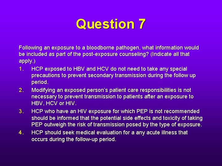 Question 7 Following an exposure to a bloodborne pathogen, what information would be included