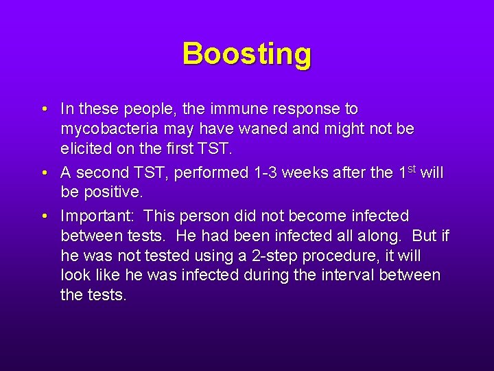 Boosting • In these people, the immune response to mycobacteria may have waned and