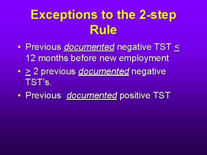 Exceptions to the 2 -step Rule • Previous documented negative TST < 12 months