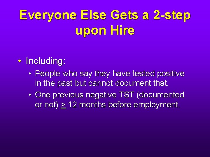 Everyone Else Gets a 2 -step upon Hire • Including: • People who say