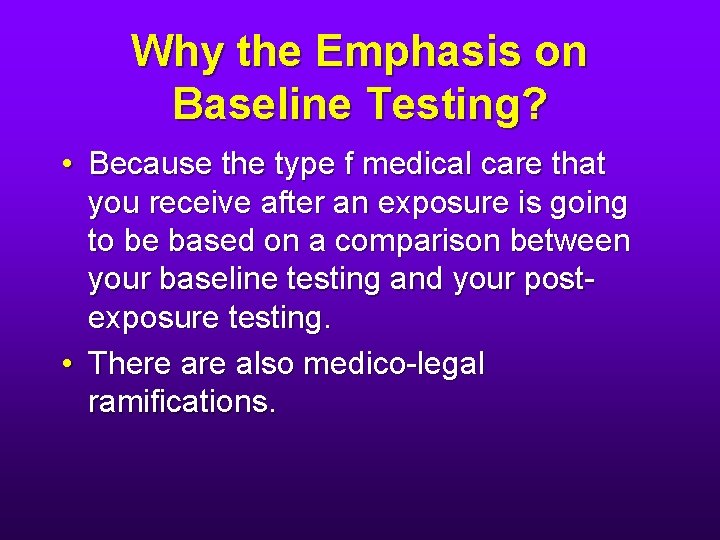 Why the Emphasis on Baseline Testing? • Because the type f medical care that