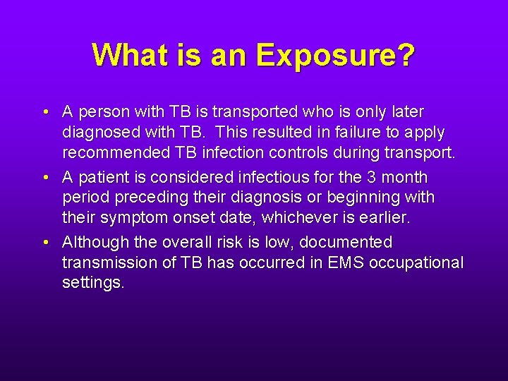 What is an Exposure? • A person with TB is transported who is only