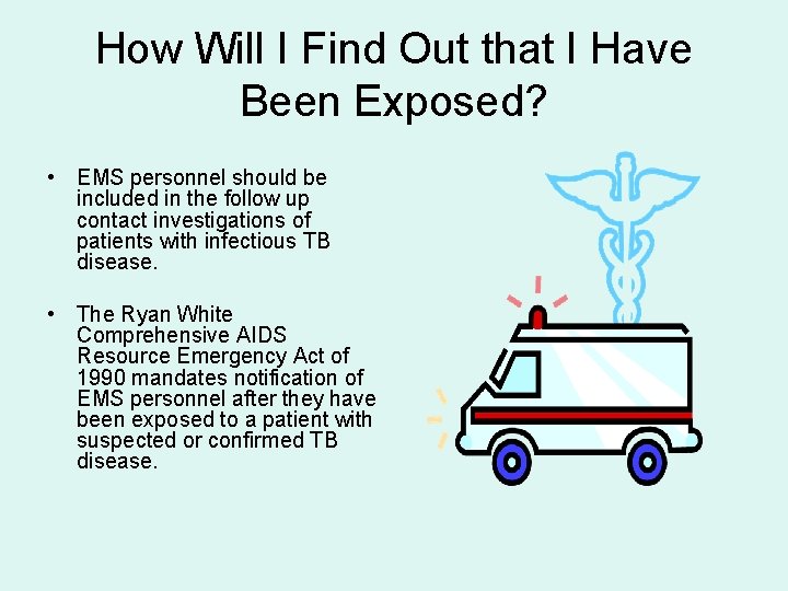 How Will I Find Out that I Have Been Exposed? • EMS personnel should