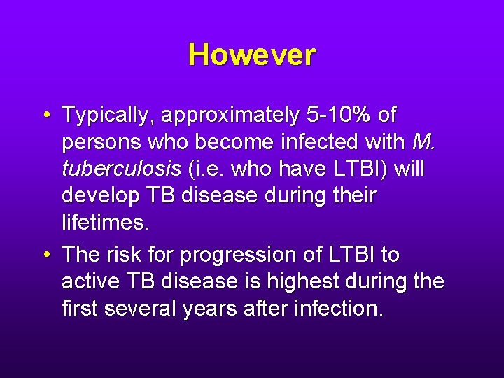 However • Typically, approximately 5 -10% of persons who become infected with M. tuberculosis