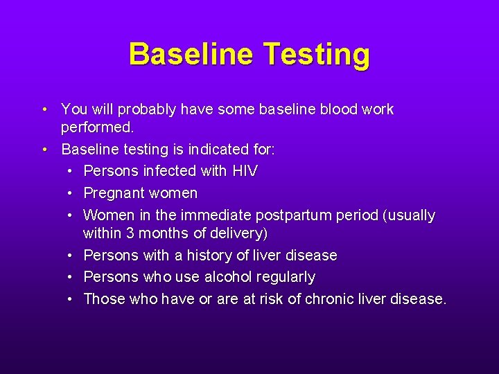 Baseline Testing • You will probably have some baseline blood work performed. • Baseline