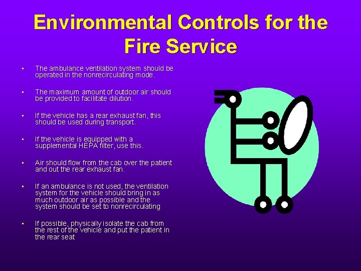 Environmental Controls for the Fire Service • The ambulance ventilation system should be operated