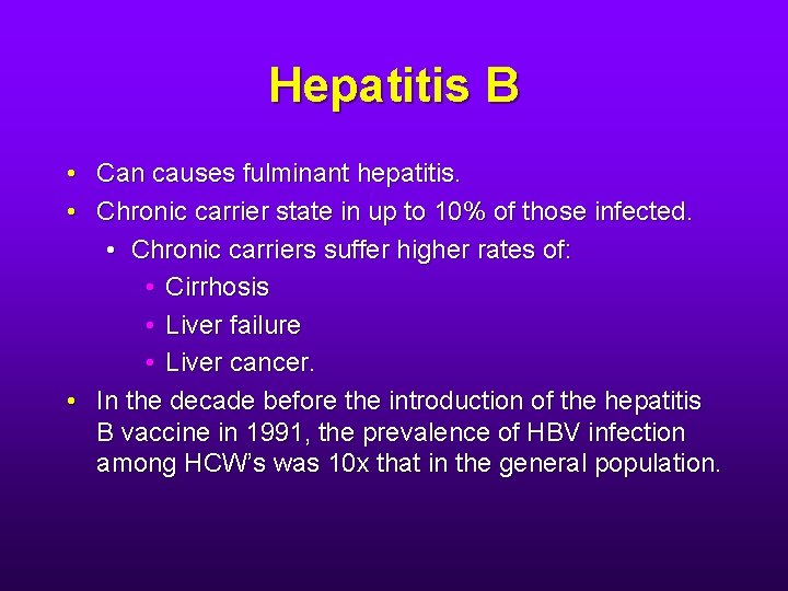 Hepatitis B • Can causes fulminant hepatitis. • Chronic carrier state in up to