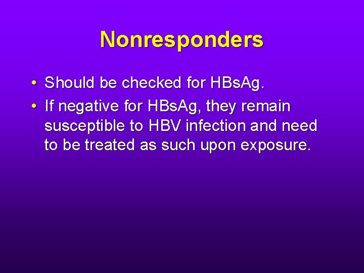 Nonresponders • Should be checked for HBs. Ag. • If negative for HBs. Ag,
