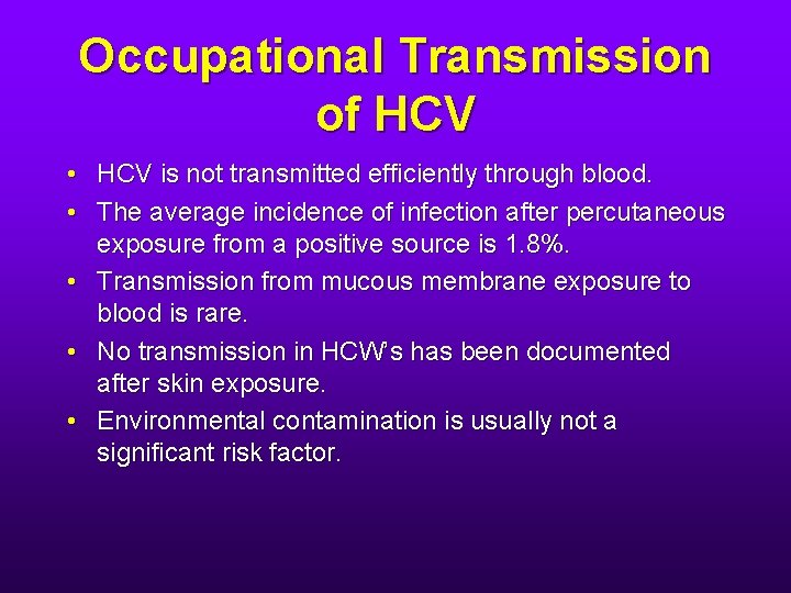 Occupational Transmission of HCV • HCV is not transmitted efficiently through blood. • The