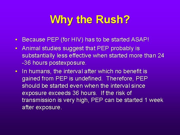 Why the Rush? • Because PEP (for HIV) has to be started ASAP! •