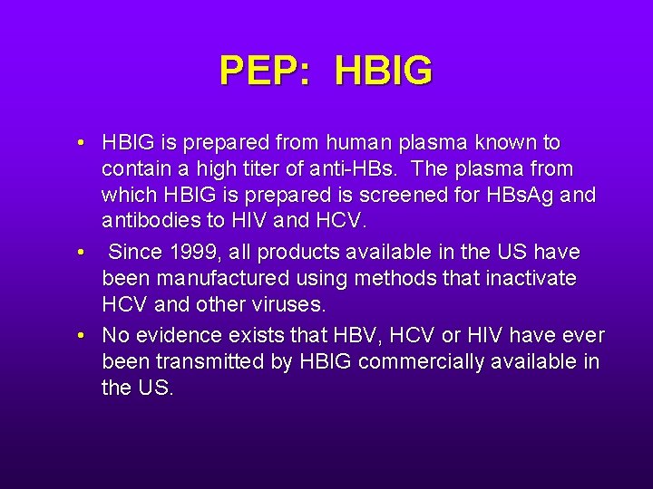 PEP: HBIG • HBIG is prepared from human plasma known to contain a high