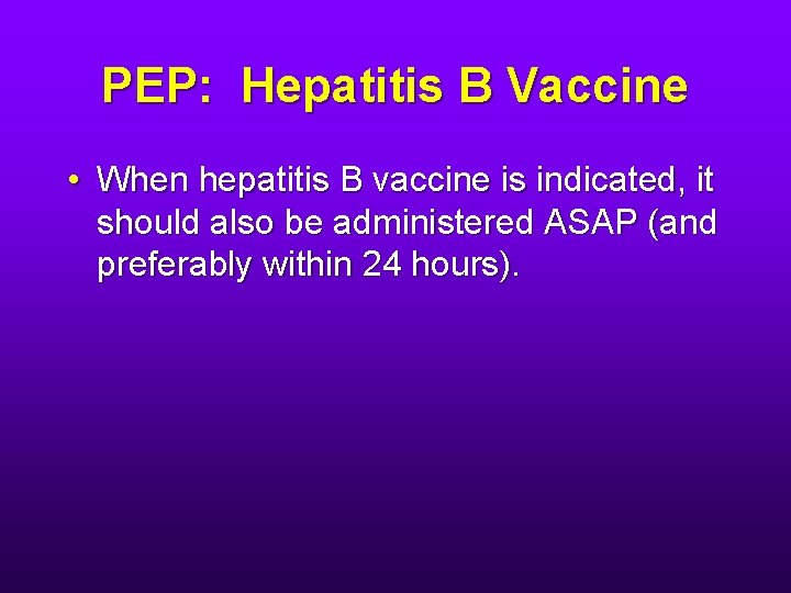 PEP: Hepatitis B Vaccine • When hepatitis B vaccine is indicated, it should also
