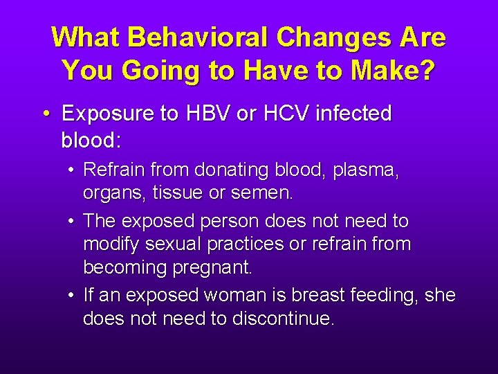 What Behavioral Changes Are You Going to Have to Make? • Exposure to HBV