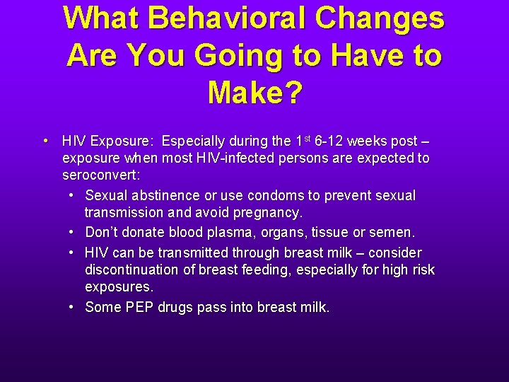 What Behavioral Changes Are You Going to Have to Make? • HIV Exposure: Especially