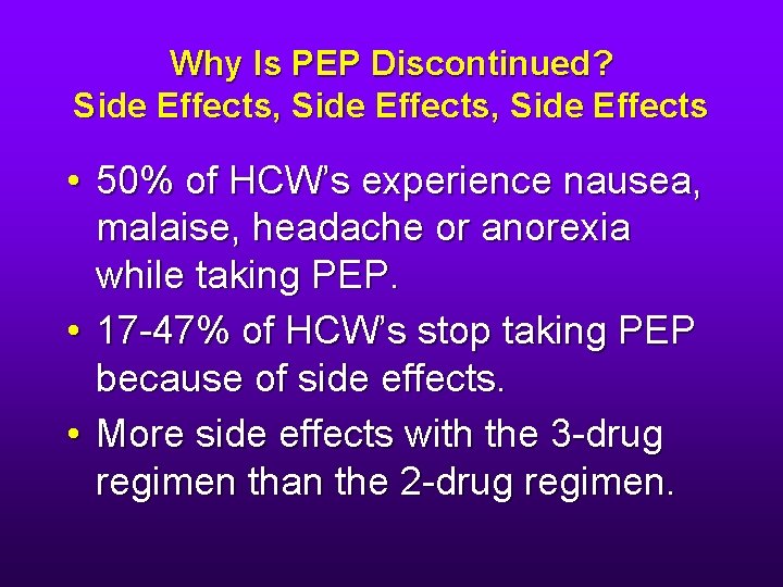 Why Is PEP Discontinued? Side Effects, Side Effects • 50% of HCW’s experience nausea,