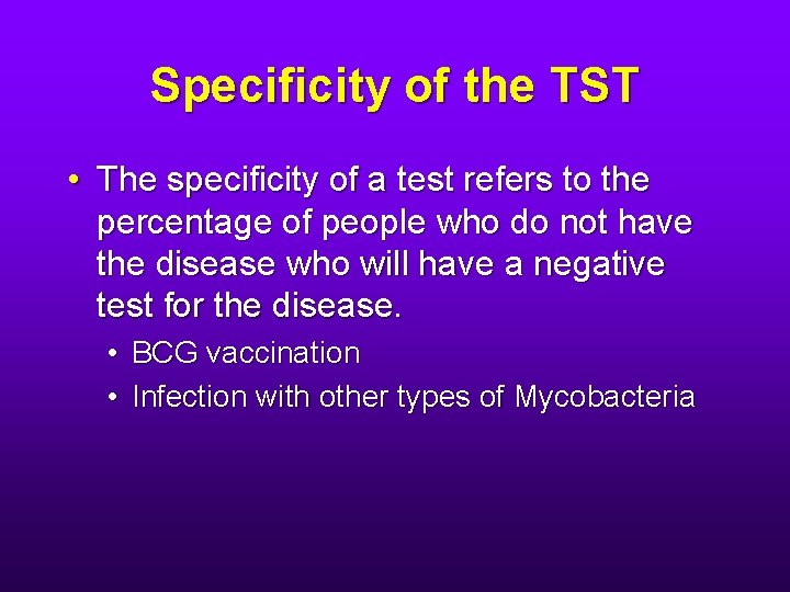 Specificity of the TST • The specificity of a test refers to the percentage