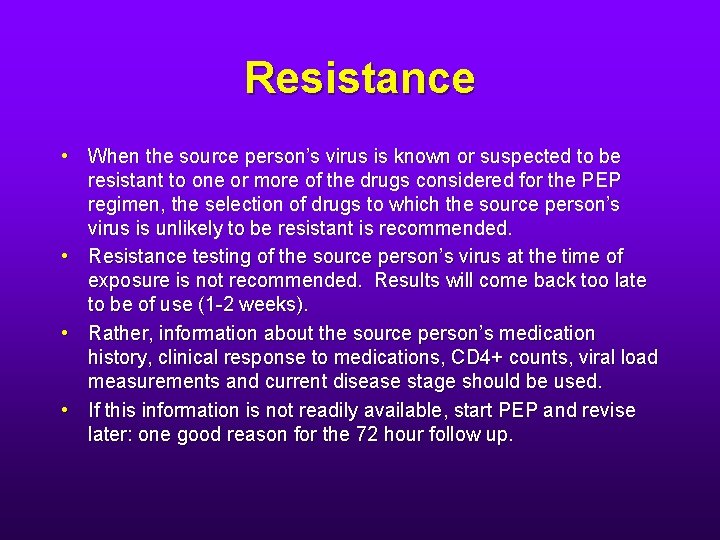 Resistance • When the source person’s virus is known or suspected to be resistant